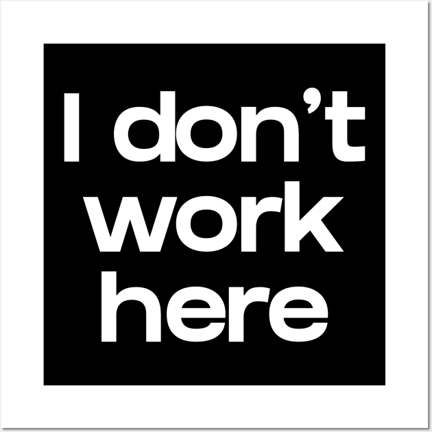 I don't work here Wall Art by NomiCrafts